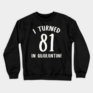 I Turned 81 In Quarantine Crewneck Sweatshirt